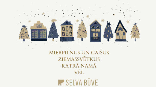 Priecīgus, mierpilnus un sirsnīgus Ziemassvētkus katrā namā vēl Selva Būve